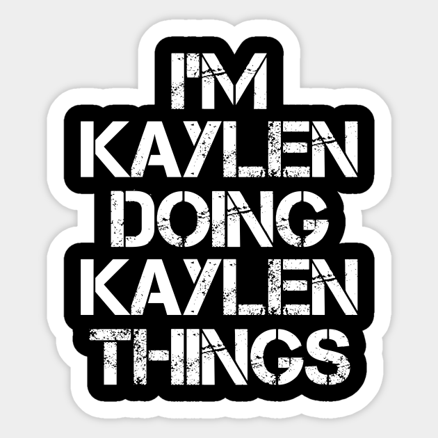 Kaylen Name Kaylen Doing Kaylen Things Name Name Sticker TeePublic